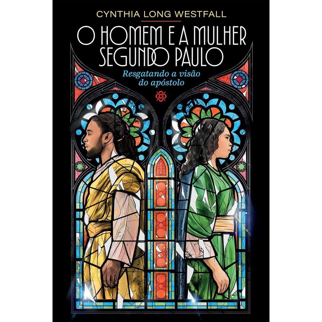 O Homem e a Mulher Segundo Paulo: Resgatando a visão do apóstolo | Cynthia Long