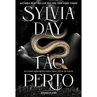 TAO PERTO ele fara qualquer coisa para te-la de volta autor SYLVIA DAY