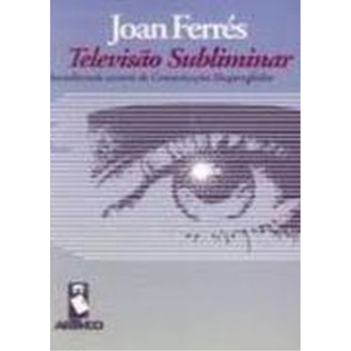 Televisão Subliminar: Socializando Através de Comunicação Despercebida autor Joan Ferrés