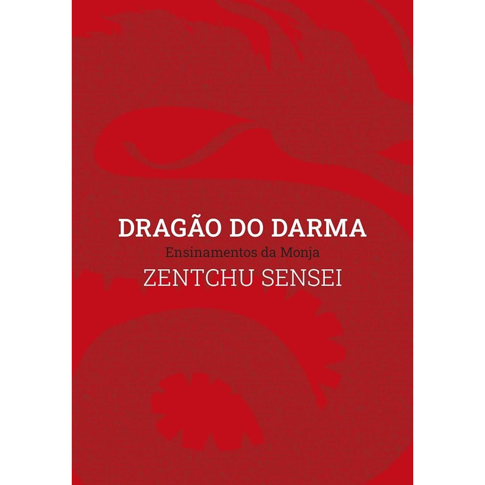 Dragão do darma - Ensinamentos da monja autor Zentchu Sensei