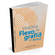 História da Flexografia no Brasil de Associação Brasileira técnica de Flexografia 7355980