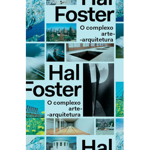 O Complexo Arte-arquitetura, De Foster, Hal. Editorial Ubu Editora Ltda Me, Tapa Mole En Português, 2017