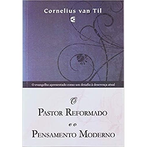 O Pastor Reformado E O Pensamento Moderno de Cornelius Van Til 7365735