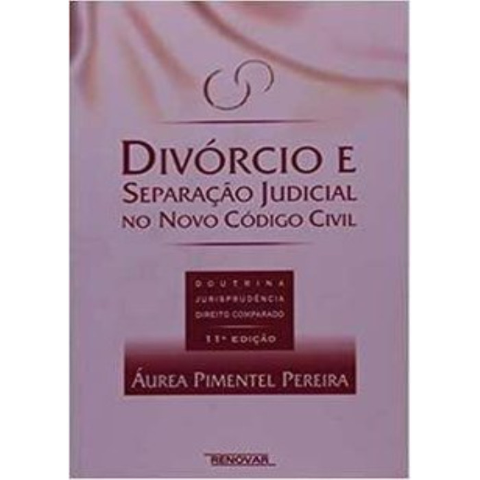 Divórcio e Separação Judicial no Novo Código Civil - 11ª Edição autor Áurea Pimentel Pereira