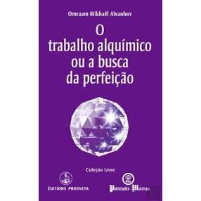 O trabalho alquímico ou a busca da perfeição de Omraam Mikhael 7373650