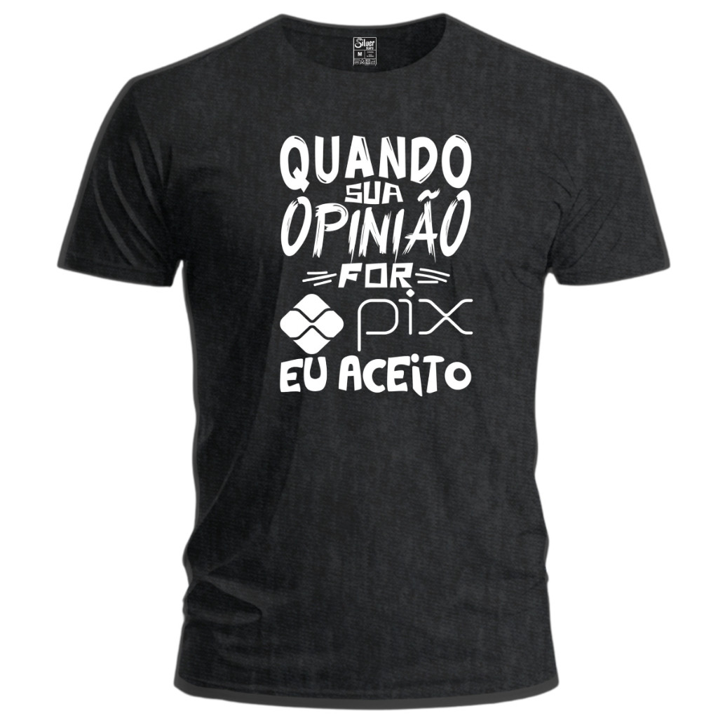 Camiseta Unissex Frase Quando Sua Opnião For Pix  100%  Algodão em Oferta na Shopee