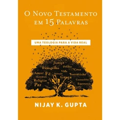 O Novo Testamento em 15 palavras | Uma Teologia da Vida Real | Nijay Gupta