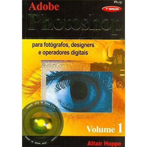 Adobe Photoshop Para Fotógrafos, Designers e Operadores Digitais - Volume 1 de Altair Hoppe 7374846