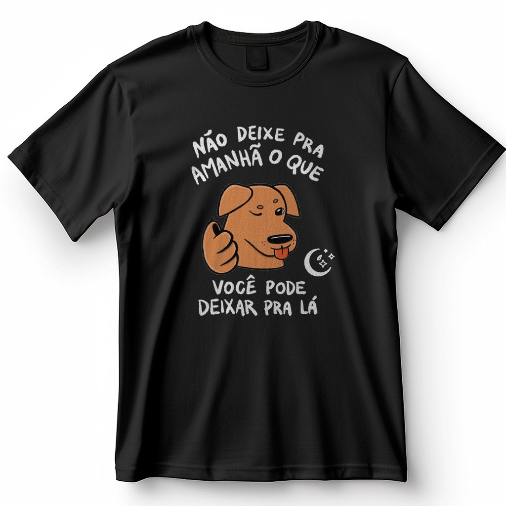 Camiseta Não Deixe Pra Amanhã O Que Você Pode Deixar Pra Lá Camisa de Meme 100% Algodão