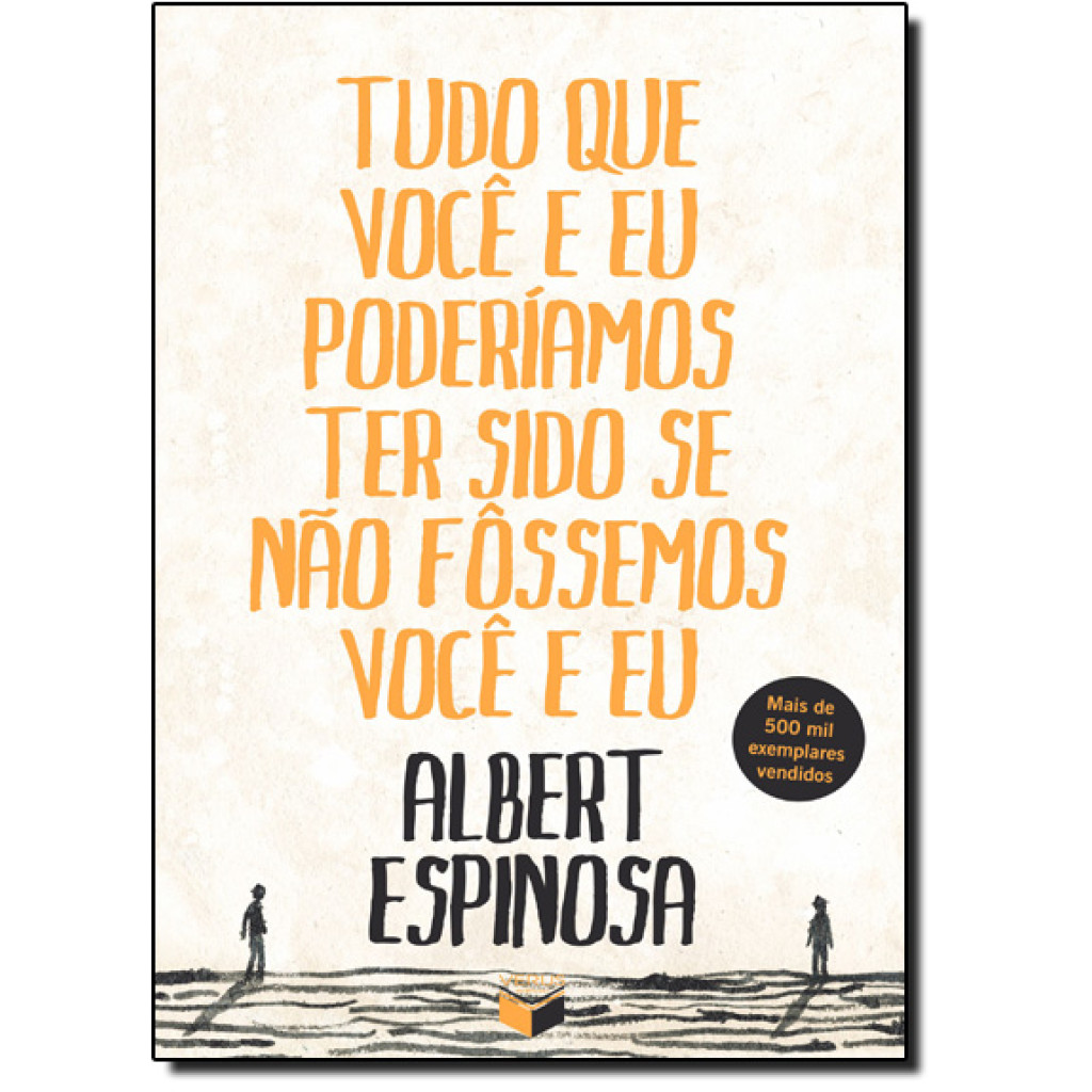 Tudo que você e eu poderíamos ter sido se não fôssemos você e eu