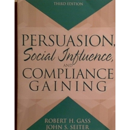Persuasion: Social Influence And Compliance Gaining de Robert H. Gass, John S. Seiter 7383235