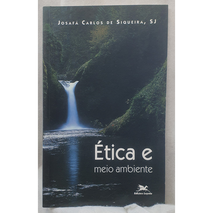 Livro Ética e Meio Ambiente - Josafá Carlos de Siqueira SJ - Editora Loyola