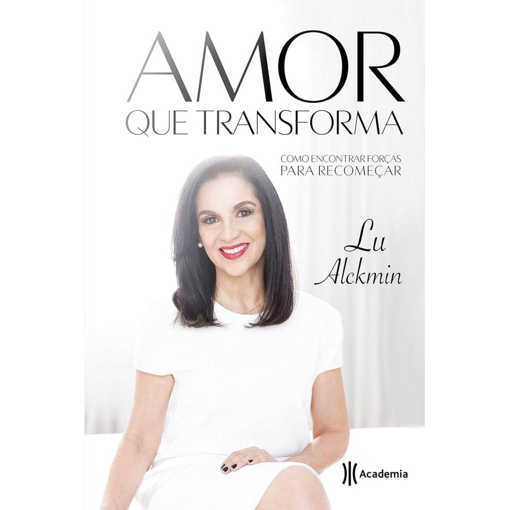 Livro: Amor que transforma - Como encontrar forças para recomeçar Autor: Lu Alckmin (Outlet)