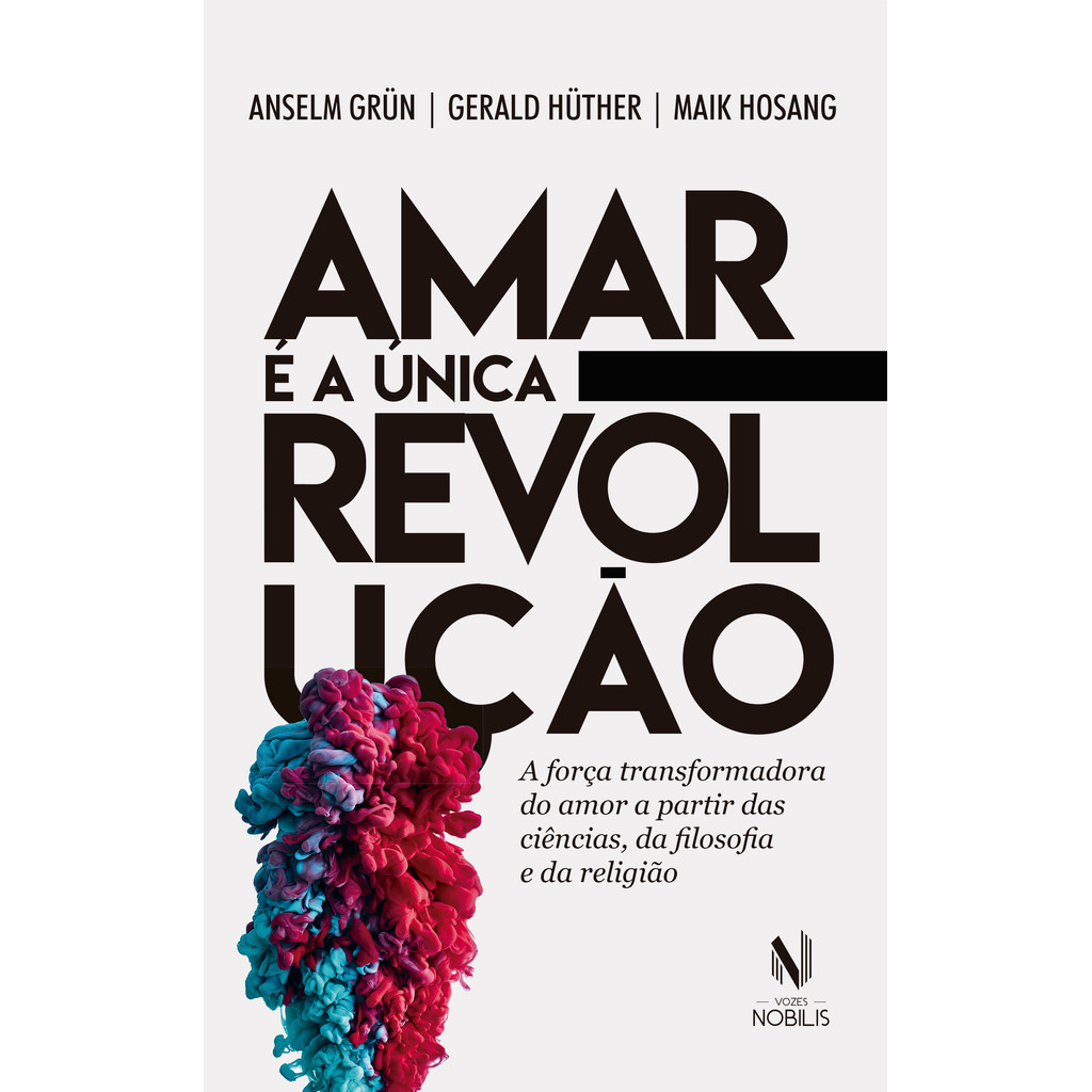 Livro Amar é a única revolução: a força transformadora do amor a partir das ciências, da filosofia e da religião