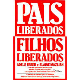 Pais Liberados Filhos Liberados de Adele Faber E Elaine Mazlish 7372461