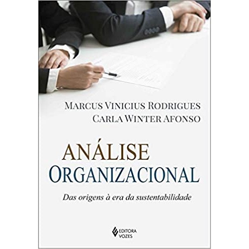 Análise organizacional: Das origens à era da sustentabilidade autor Marcus Vinicius Rodrigues e Carla Winter Afonso