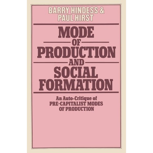 Mode Of Production And Social Formation: An Auto-critique Of Pre-capitalist Modes Of Production de Barry ... 7358101