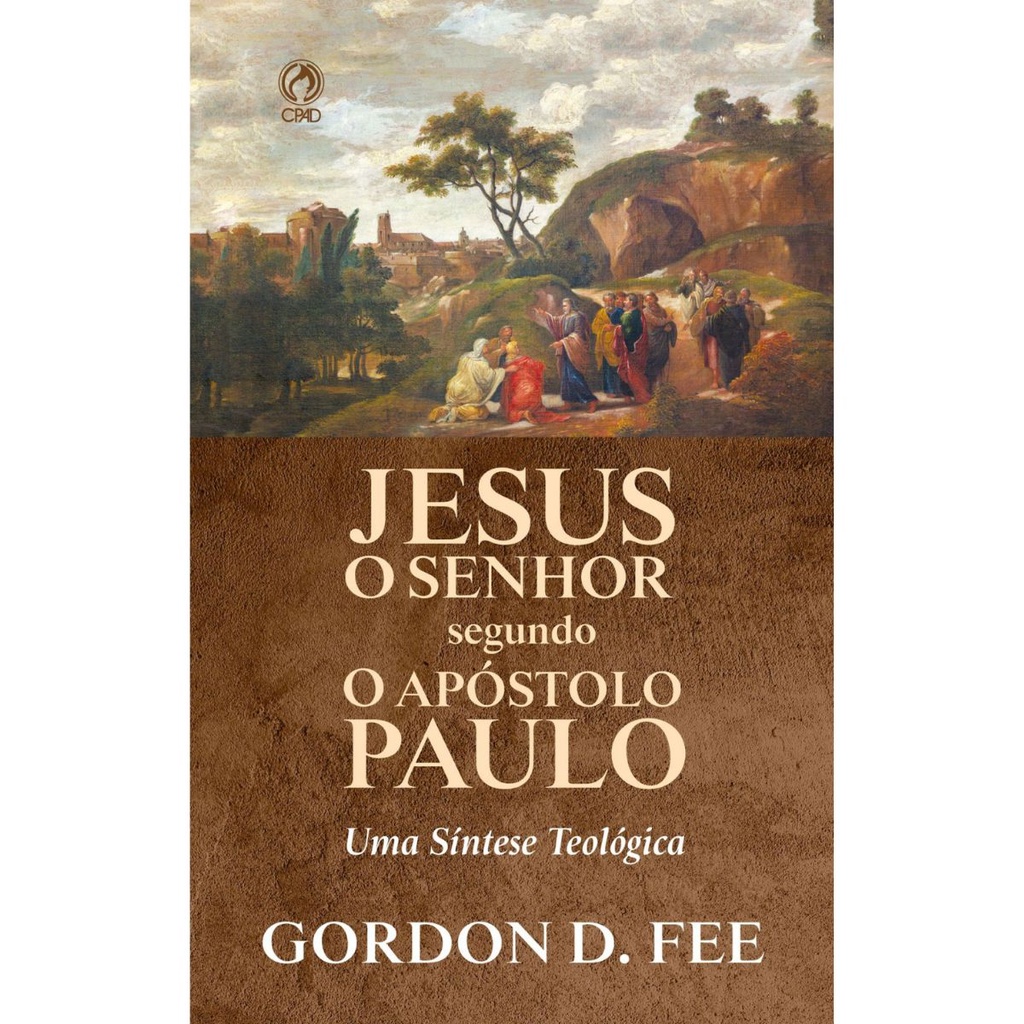 Jesus o Senhor segundo o Apóstolo Paulo | Gordon D. Fee