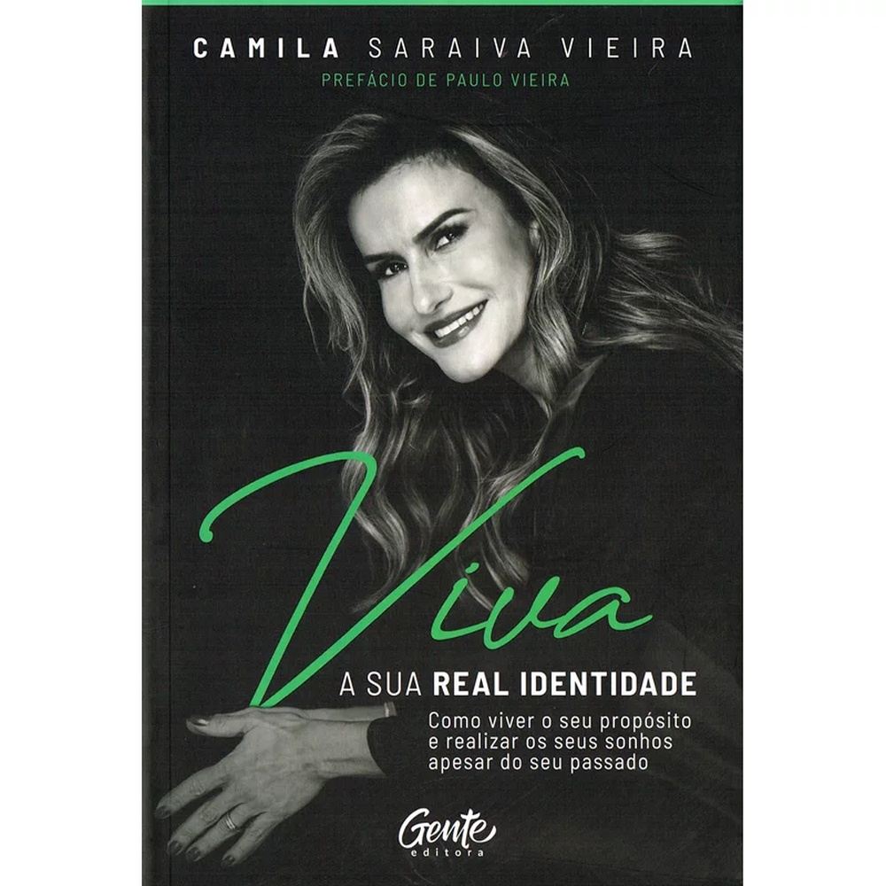 Viva a sua real identidade - Como viver o seu propósito e realizar seus sonhos apesar do seu passado