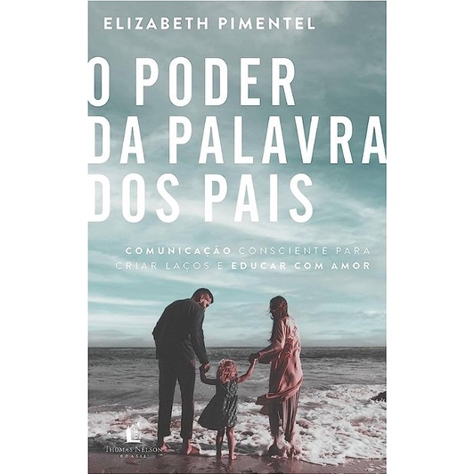 O Poder Da Palavra Dos Pais | Elizabeth Pimentel