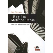 Regiões Metropolitanas - por Que Não Cooperam? autor Sol Garson