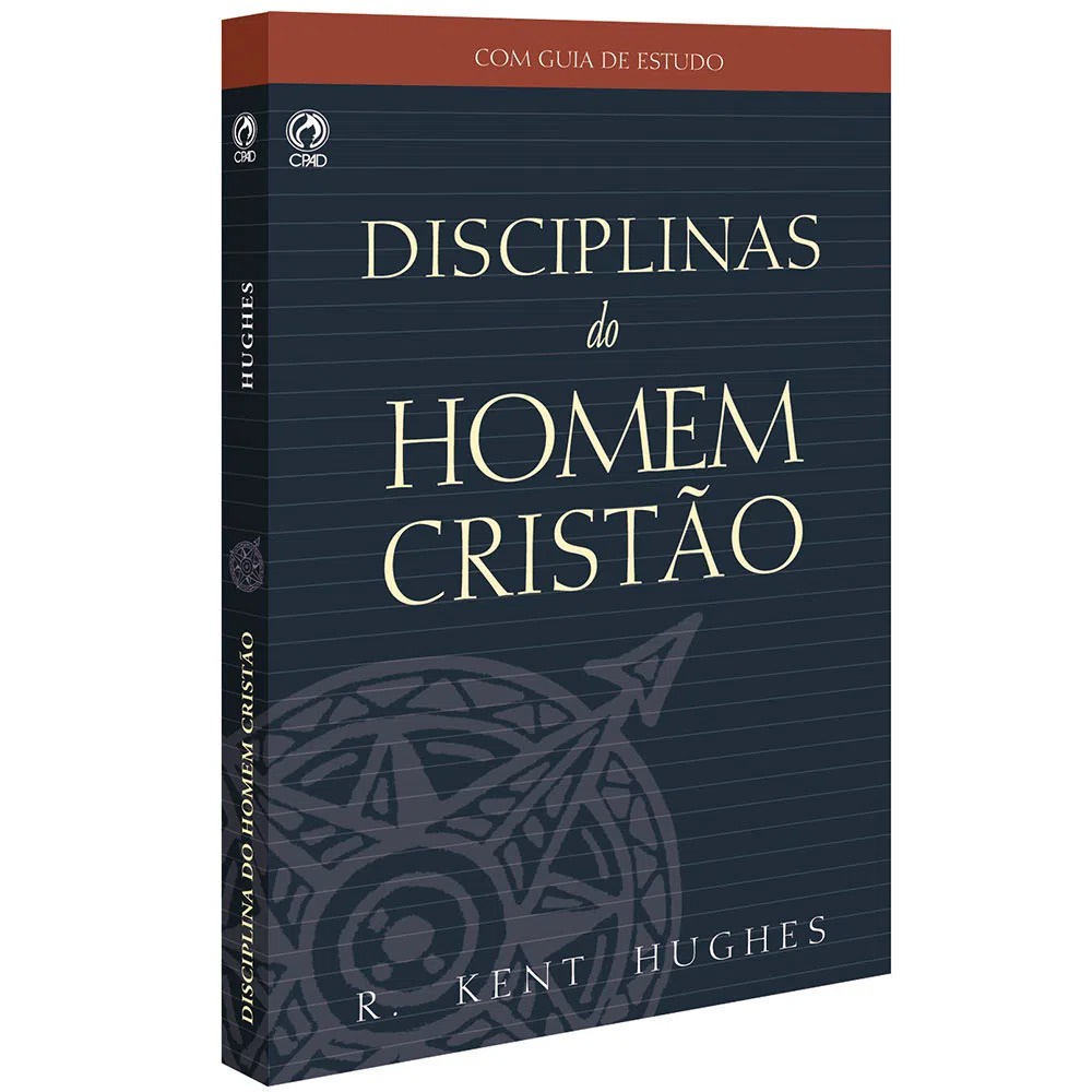 Disciplinas do Homem Cristão | Kent Hughes