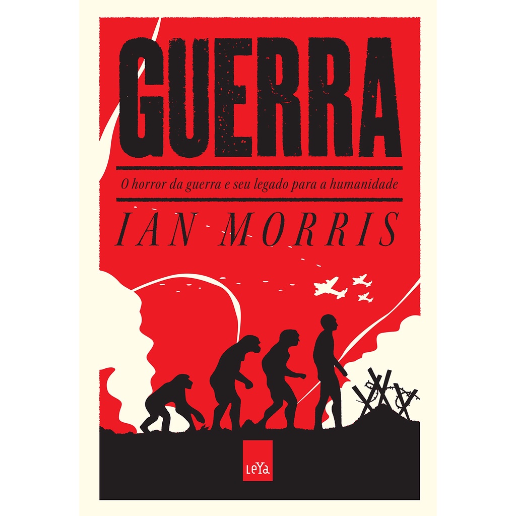 Guerra - O horror da guerra e seu legado para humanidade de Ian Morris