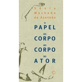 O PAPEL DO CORPO NO CORPO DO ATOR - NO ESTADO autor SONIA MACHADO DE AZEVEDO