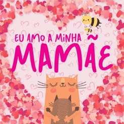 Eu Amo a Minha Mamãe | Capa Dura