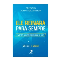 Ele Reinará Para Sempre | Michael J. Vlach