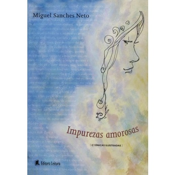 Livro de Crônicas Impurezas Amorosas por Miguel Sanches Neto (Novo, Lacrado)