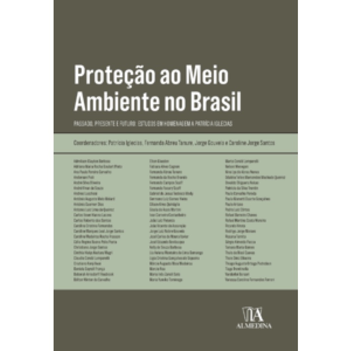 PROTEÇÃO AO MEIO AMBIENTE NO BRASIL PASSADO, PRESENTE E FUTURO ESTUDOS EM HOMENAGEM A PATRÍCIA IGLECIAS