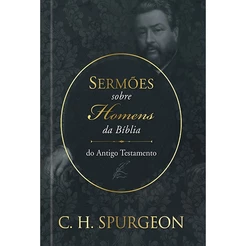 Sermões de Spurgeon sobre Homens da Bíblia do Antigo Testamento | Capa Dura