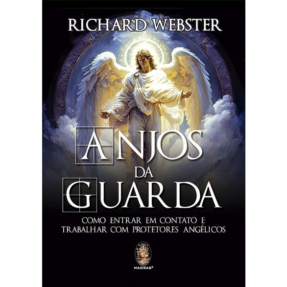 Anjos Da Guarda | Como Entrar Em Contato E Trabalhar Com Protetores Angélicos - Richard Webster