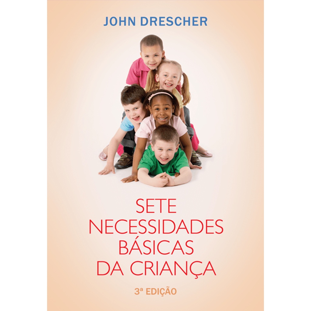 Sete Necessidades Básicas da Criança, John M Drescher - Mundo Cristão