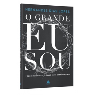 O Grande Eu Sou | 7 Poderosas Declarações de Jesus sobre si mesmo | Hernandes Dias Lopes em Oferta na Shopee