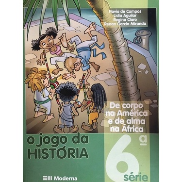 Livro: O Jogo da História 6ª Série - de corpo na América e de alma na África (Outlet)