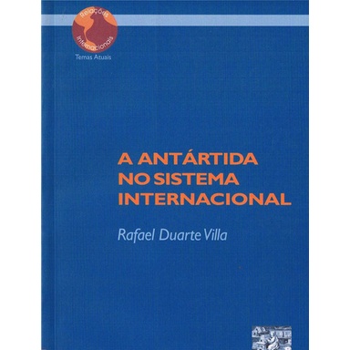 Livro: A Antártida no Sistema Internacional Autor: Rafael Duarte Villa (Novo, Lacrado)