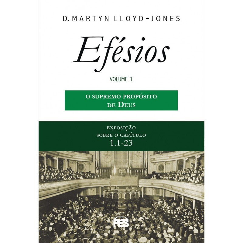 O Supremo Propósito de Deus | Exposição Sobre Efésios Vol.1 | D. M. Lloyd-Jones