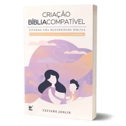 Criação Bíblia compatível | Vivendo uma Maternidade Bíblica | Tatiane Joslin