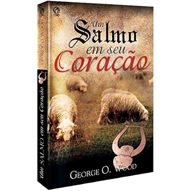 Um Salmo em Seu Coração | George O. Wood