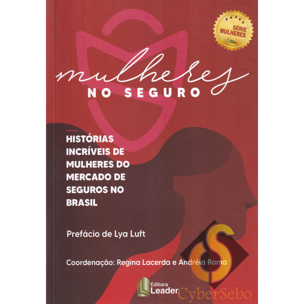 Mulheres no Seguro - Hist. Incríveis de Mulheres do Mercado de Seguros - Regina Lacerda e Andréia Roma (coord.)