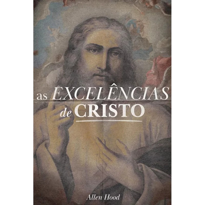 As Excelências de Cristo | Allen Hood em Oferta na Shopee