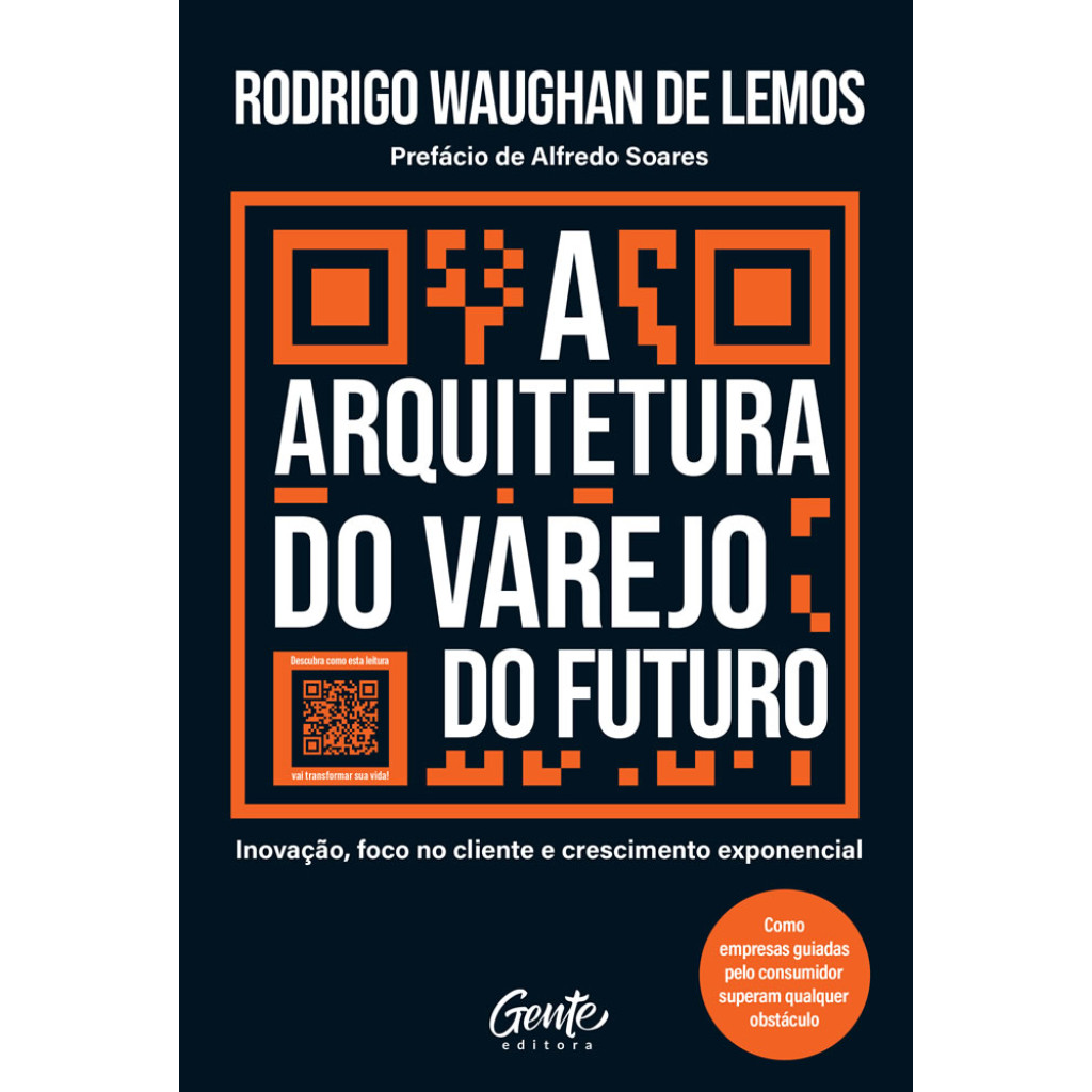 A ARQUITETURA DO VAREJO DO FUTURO INOVAÇÃO, FOCO NO CLIENTE E CRESCIMENTO EXPONENCIAL