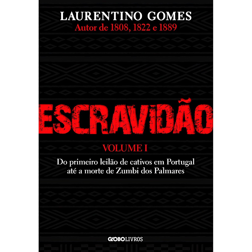 Livro Escravidão - Do Primeiro Leilão de Cativos em Portugal até a Morte de Zumbi dos Palmares Vol. 1 - Laurentino Gomes