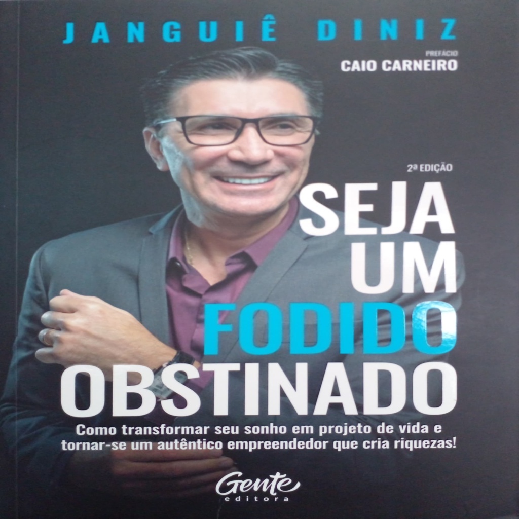 Seja um fodido obstinado: como transformar seu sonho em projeto de vida e tornar-se um autêntico empreendedor que cria riquezas! autor Diniz, Janguiê