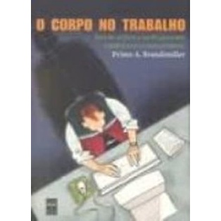 O Corpo No Trabalho: Guia de conforto e saúde para quem trabalha em microcomputadores