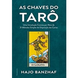 As chaves do tarô: Uma introdução concisa por meio de 21 métodos simples de disposição das cartas autor Hajo Banzhaf
