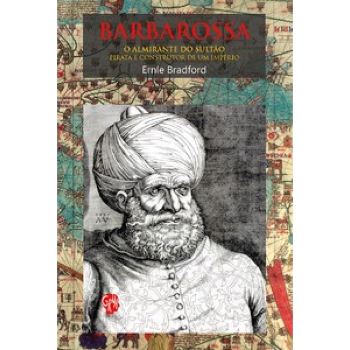 BARBAROSSA, O ALMIRANTE DO SULTÃO O ALMIRANTE DO SULTÃO, PIRATA E CONSTRUTOR DE UM IMPÉRIO - Books & Magazines
