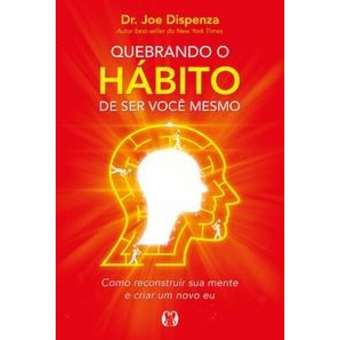 QUEBRANDO O HÁBITO DE SER VOCÊ MESMO COMO RECONSTRUIR SUA MENTE E CRIAR UM NOVO EU em Oferta na Shopee